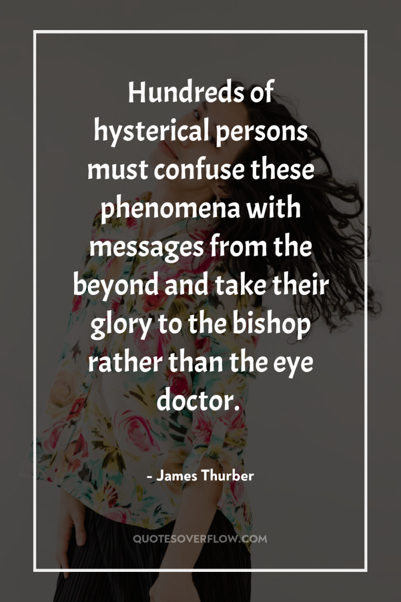 Hundreds of hysterical persons must confuse these phenomena with messages...