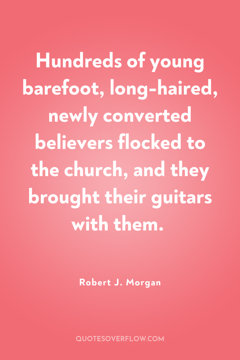 Hundreds of young barefoot, long-haired, newly converted believers flocked to...