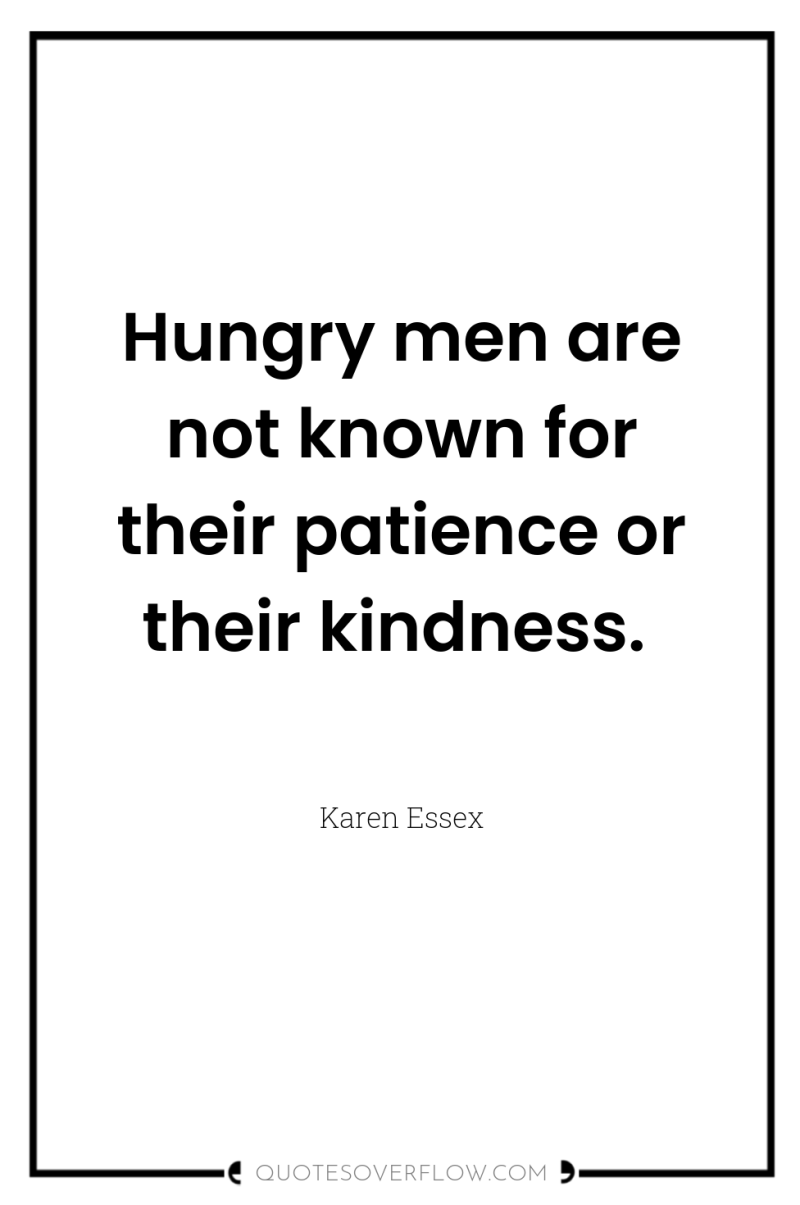 Hungry men are not known for their patience or their...