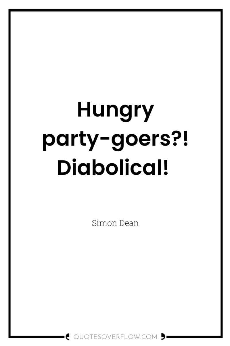 Hungry party-goers?! Diabolical! 