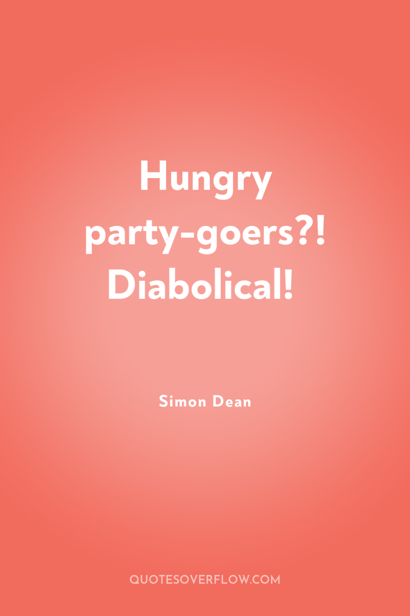 Hungry party-goers?! Diabolical! 