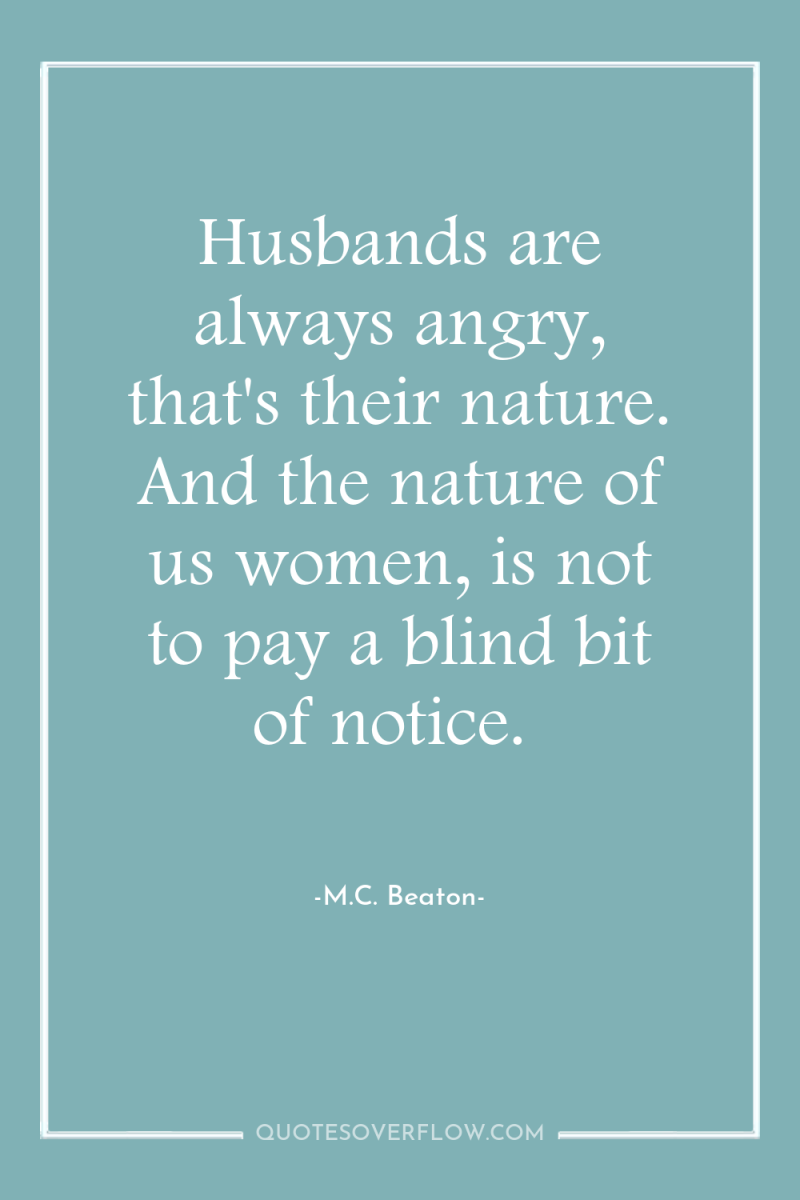Husbands are always angry, that's their nature. And the nature...