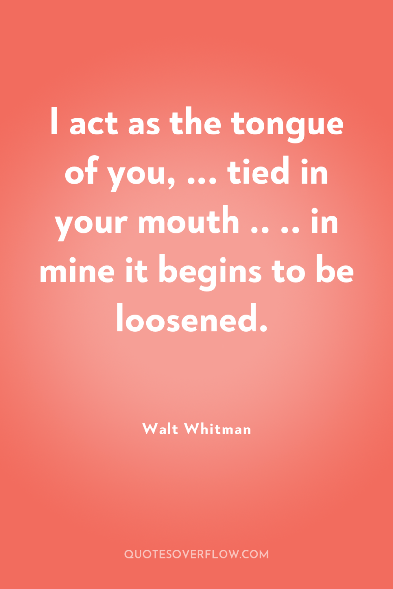 I act as the tongue of you, ... tied in...