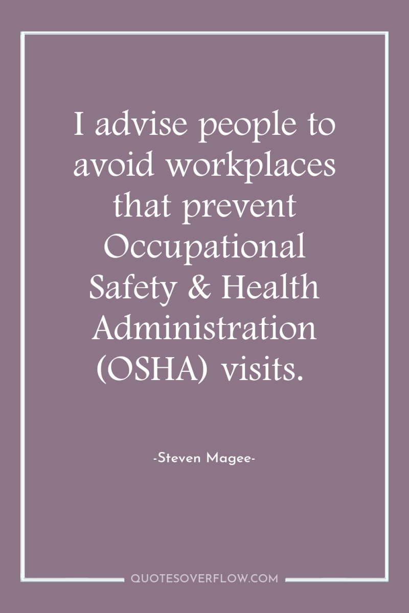 I advise people to avoid workplaces that prevent Occupational Safety...
