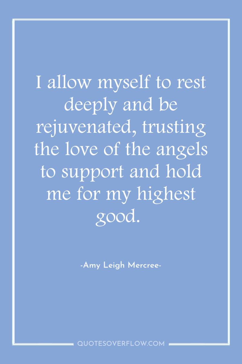 I allow myself to rest deeply and be rejuvenated, trusting...