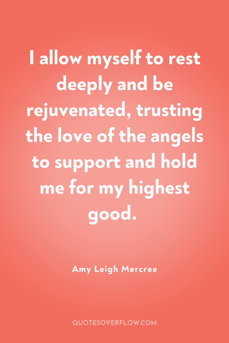I allow myself to rest deeply and be rejuvenated, trusting...