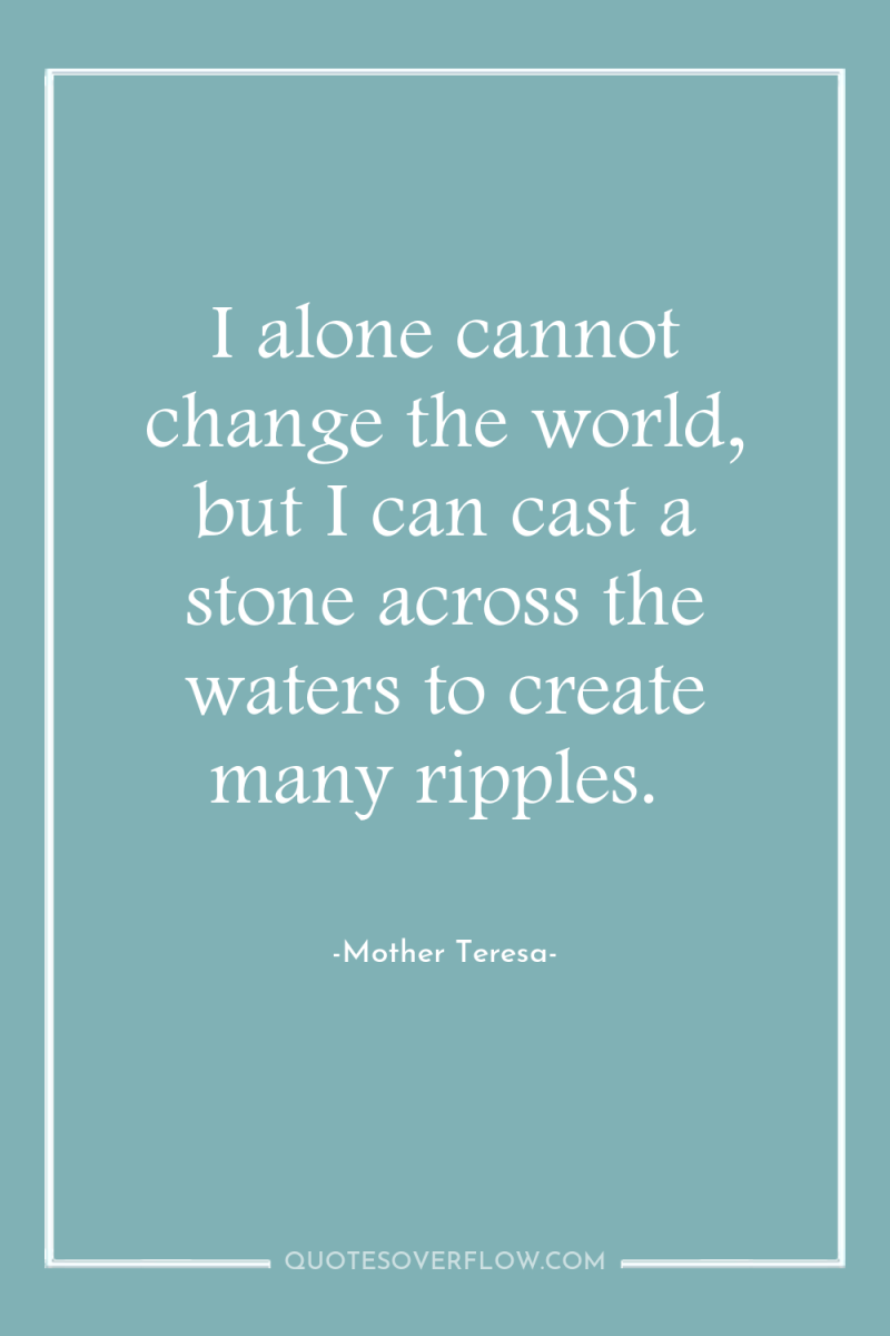 I alone cannot change the world, but I can cast...