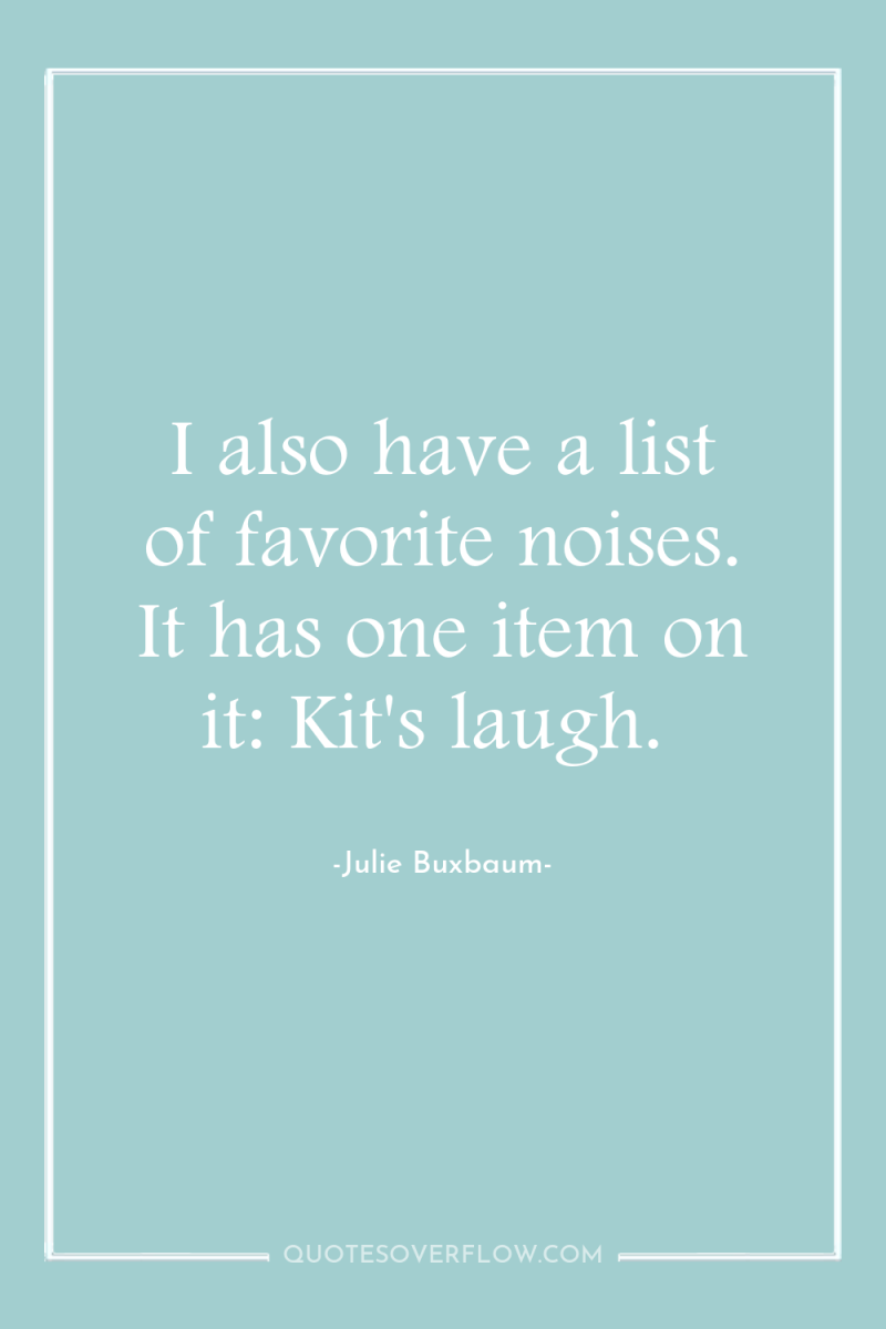 I also have a list of favorite noises. It has...