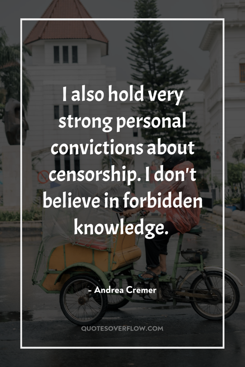 I also hold very strong personal convictions about censorship. I...