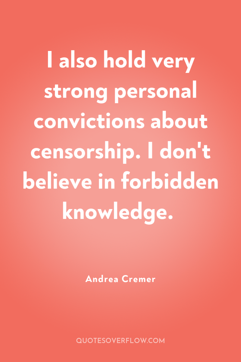 I also hold very strong personal convictions about censorship. I...