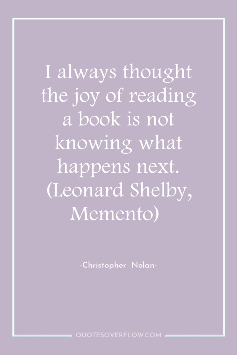 I always thought the joy of reading a book is...