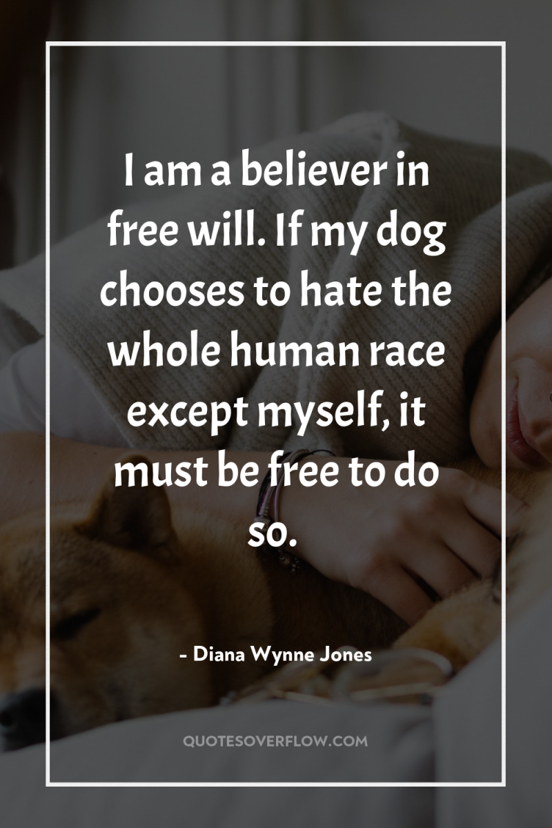 I am a believer in free will. If my dog...