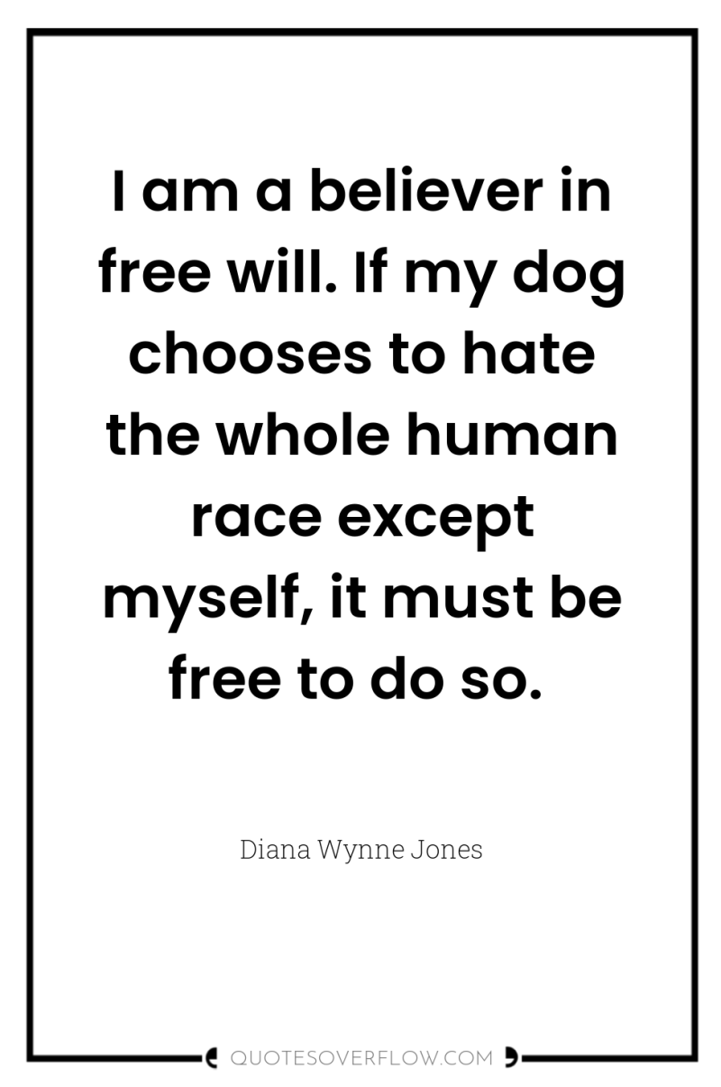 I am a believer in free will. If my dog...