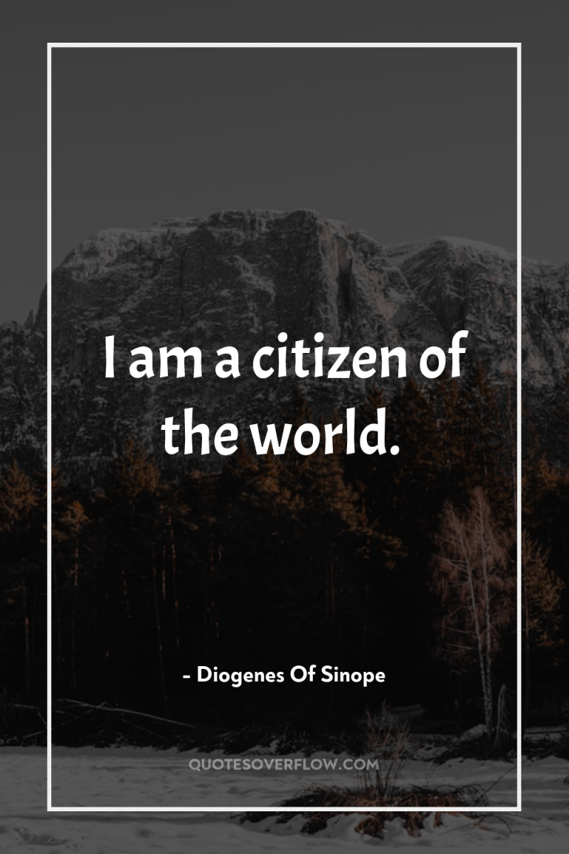 I am a citizen of the world. 