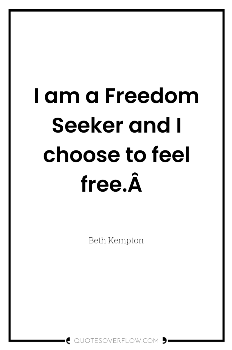 I am a Freedom Seeker and I choose to feel...