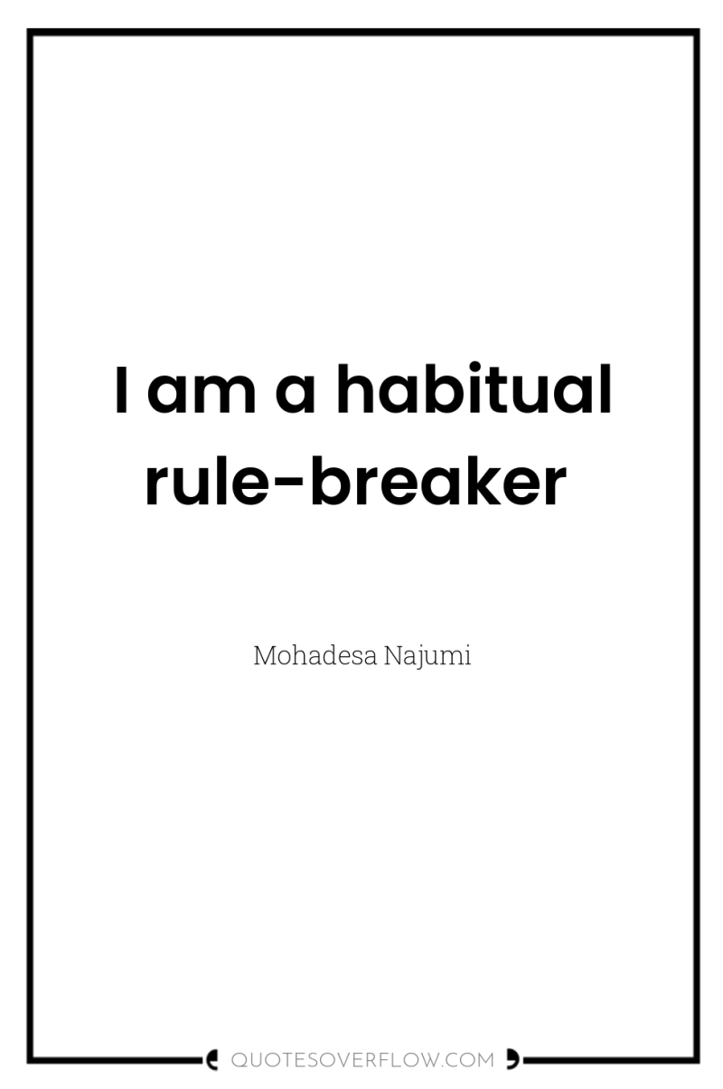 I am a habitual rule-breaker 