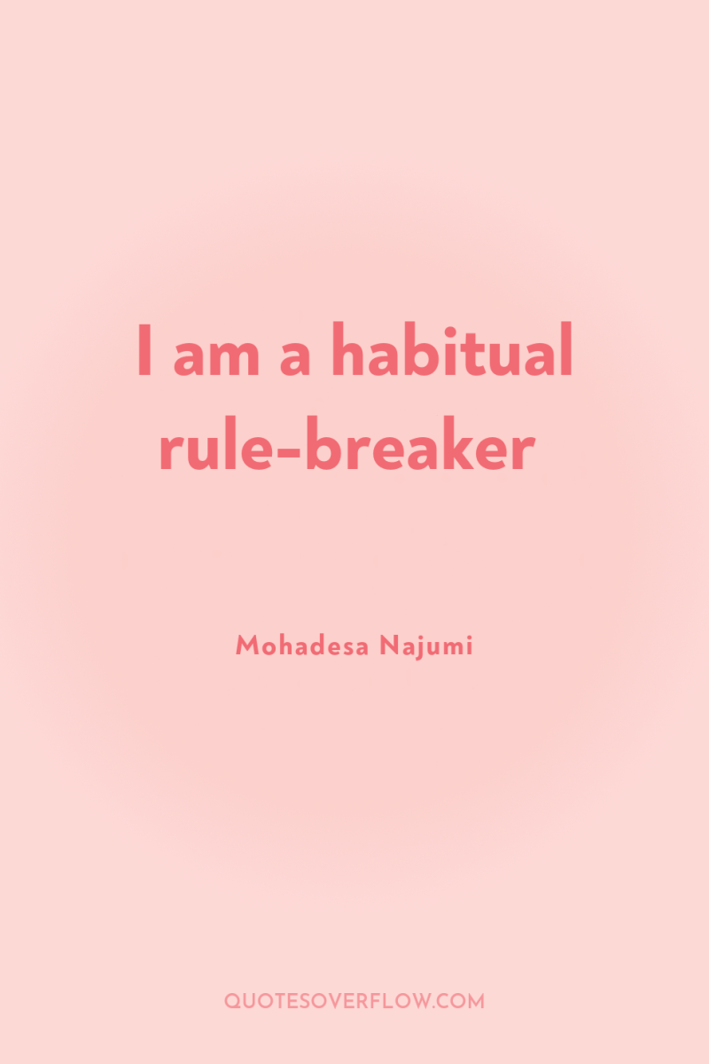 I am a habitual rule-breaker 