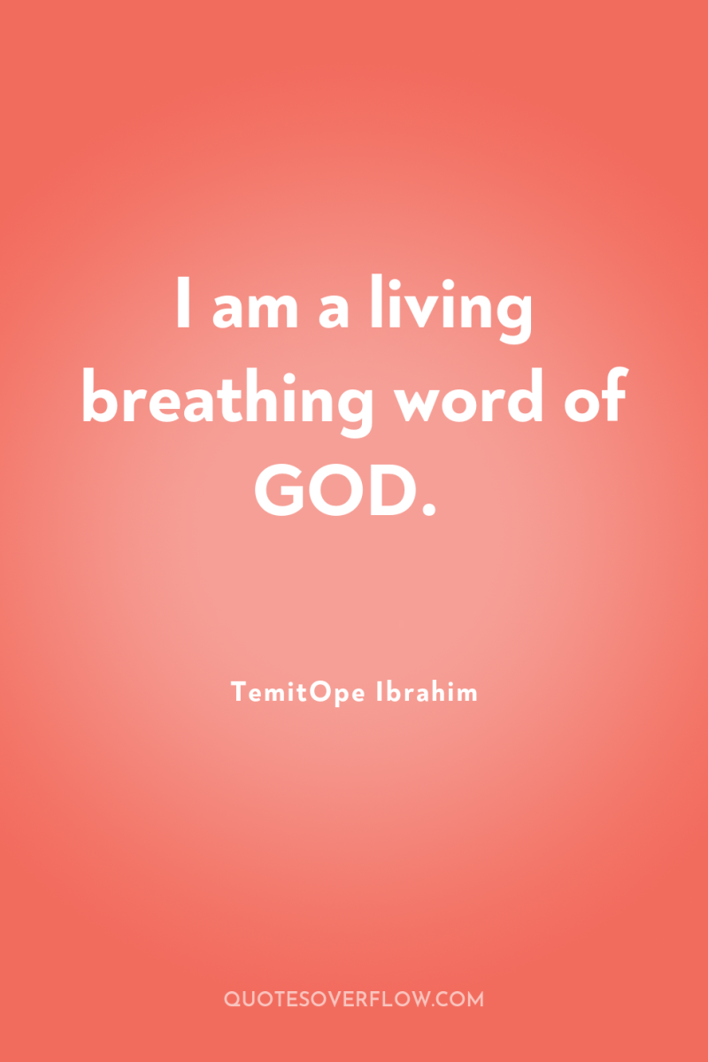 I am a living breathing word of GOD. 