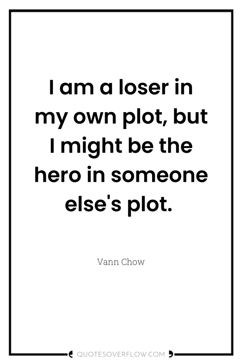 I am a loser in my own plot, but I...