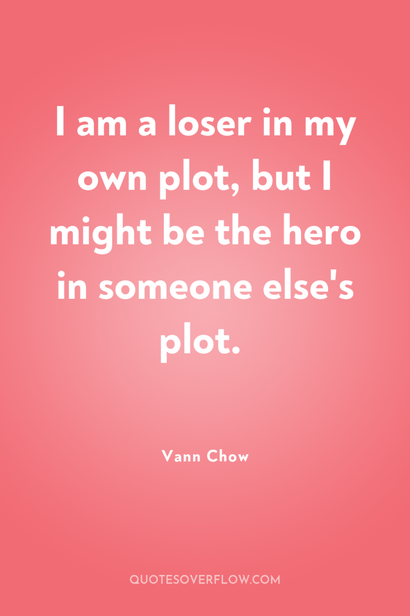 I am a loser in my own plot, but I...