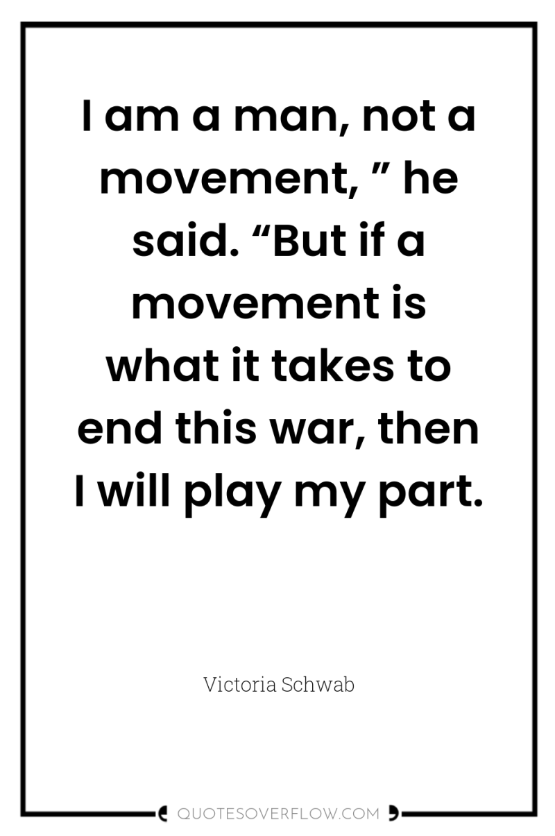 I am a man, not a movement, ” he said....