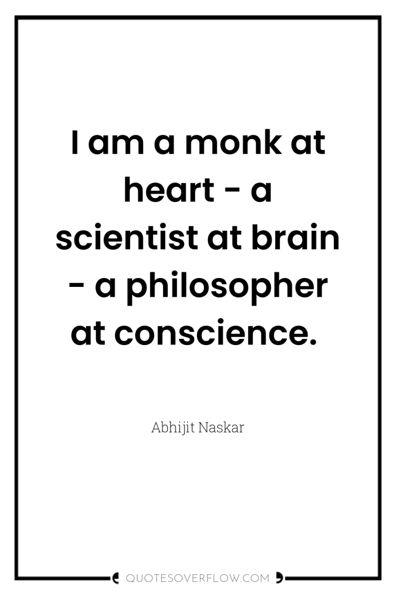 I am a monk at heart - a scientist at...
