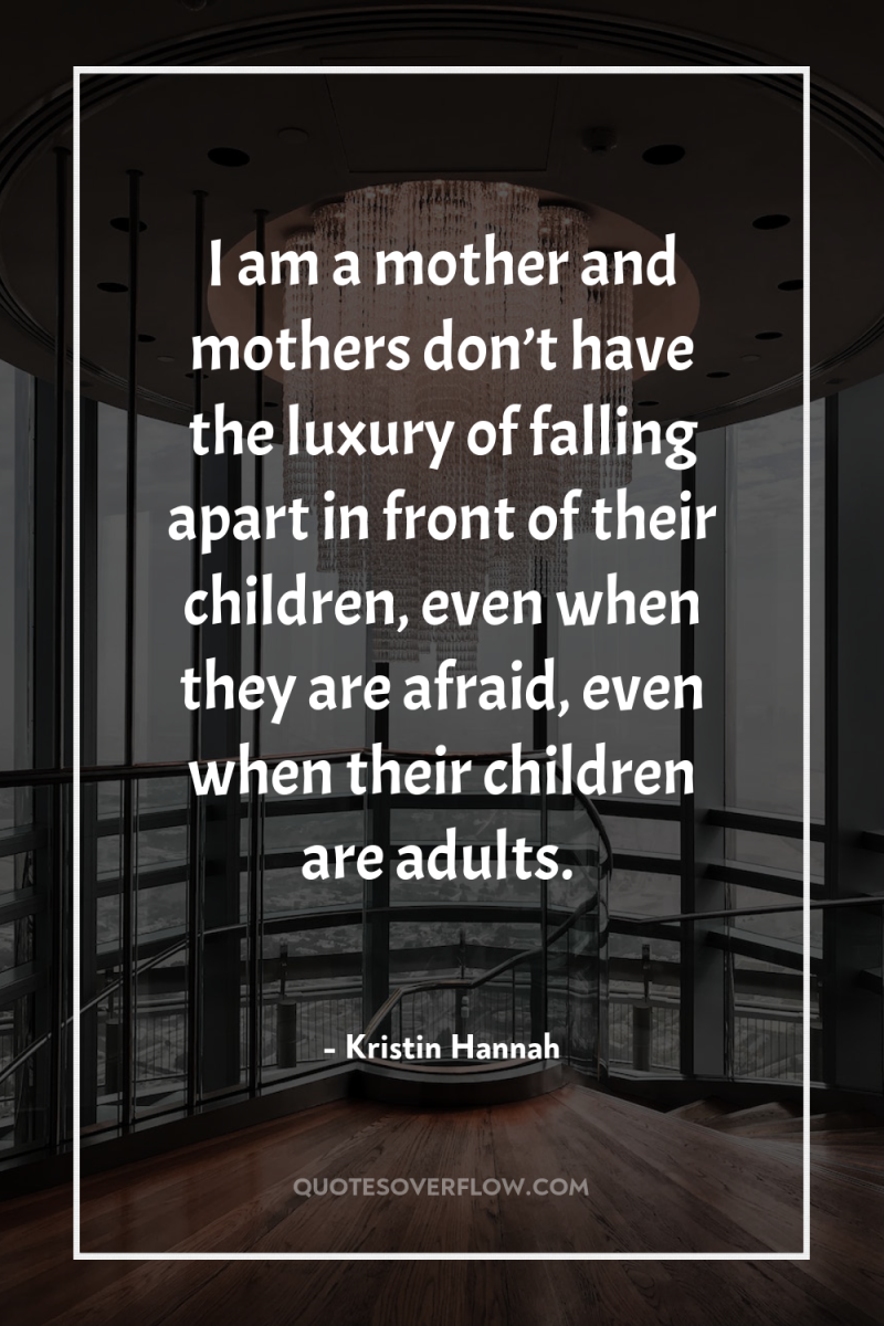 I am a mother and mothers don’t have the luxury...