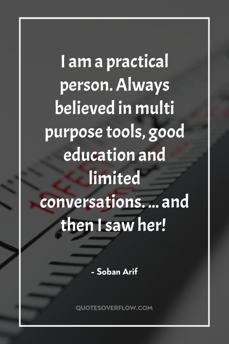 I am a practical person. Always believed in multi purpose...