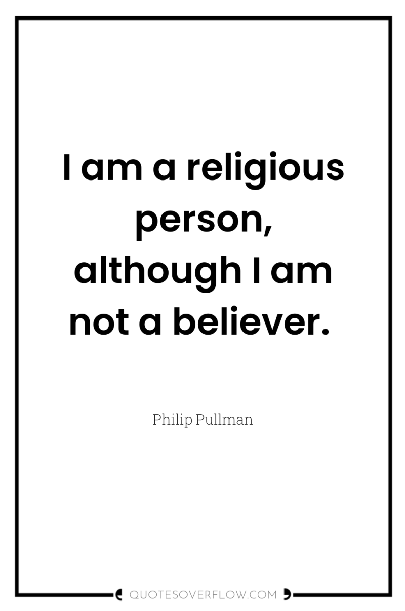 I am a religious person, although I am not a...