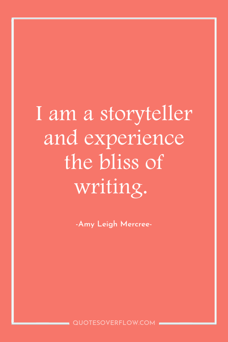 I am a storyteller and experience the bliss of writing. 