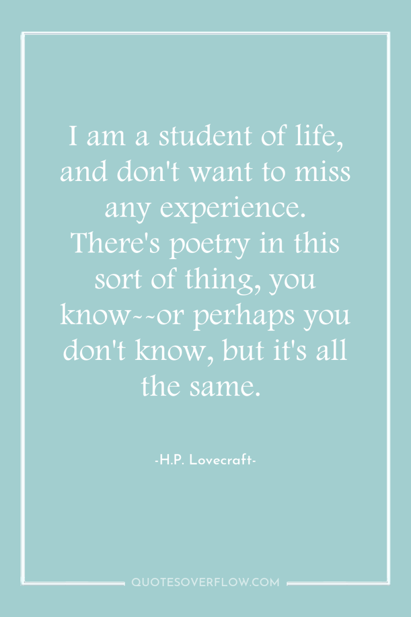 I am a student of life, and don't want to...