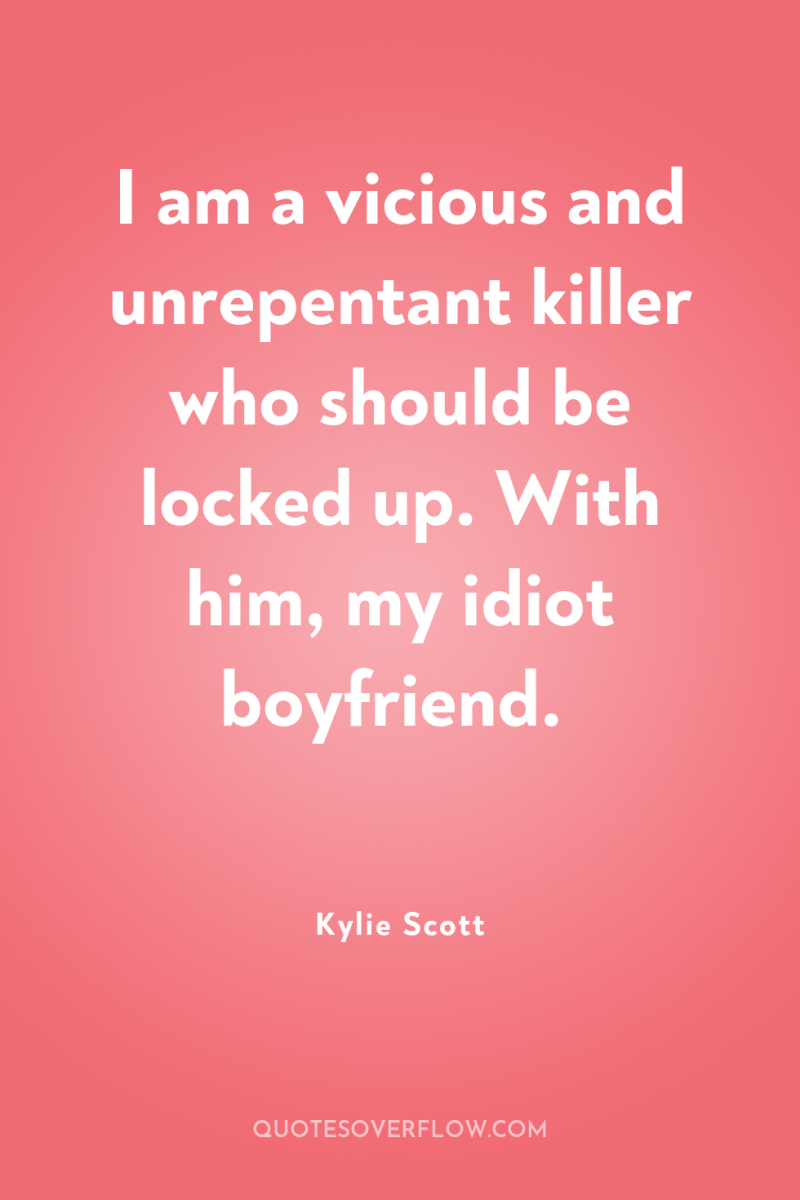 I am a vicious and unrepentant killer who should be...