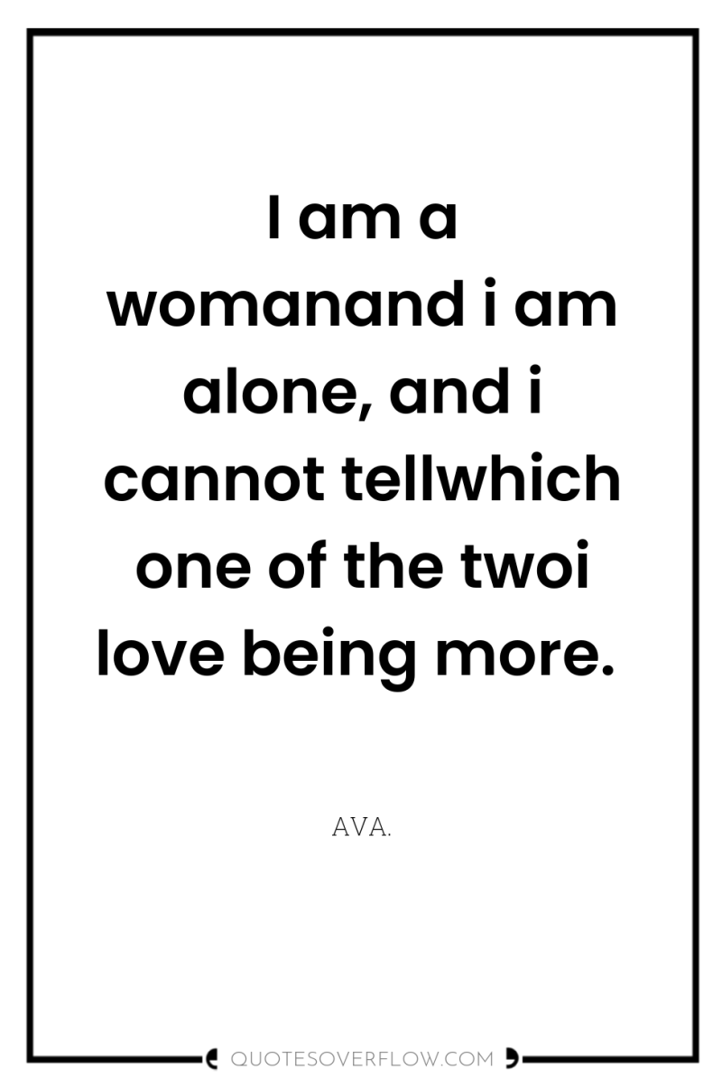 I am a womanand i am alone, and i cannot...