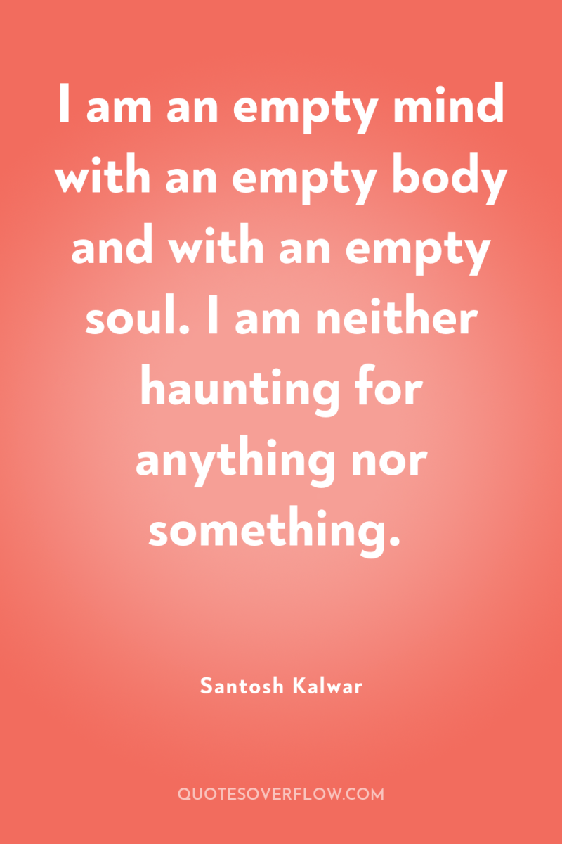 I am an empty mind with an empty body and...