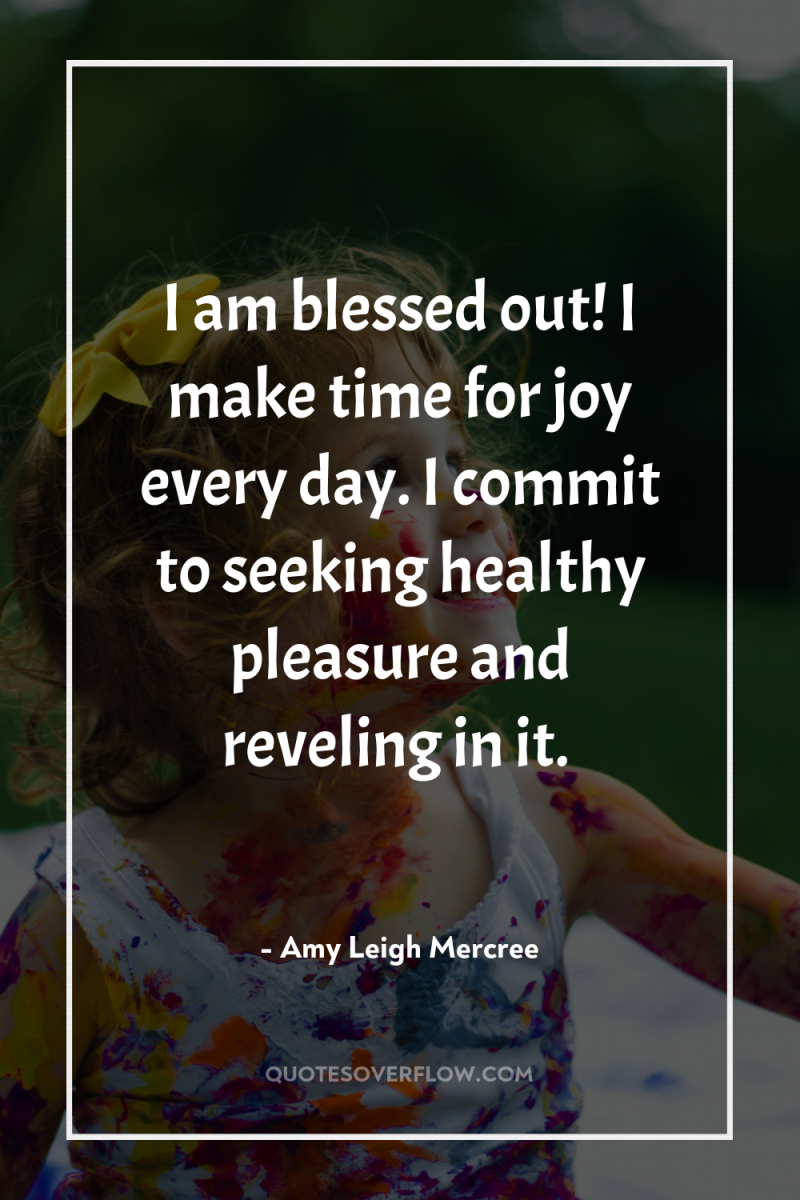 I am blessed out! I make time for joy every...