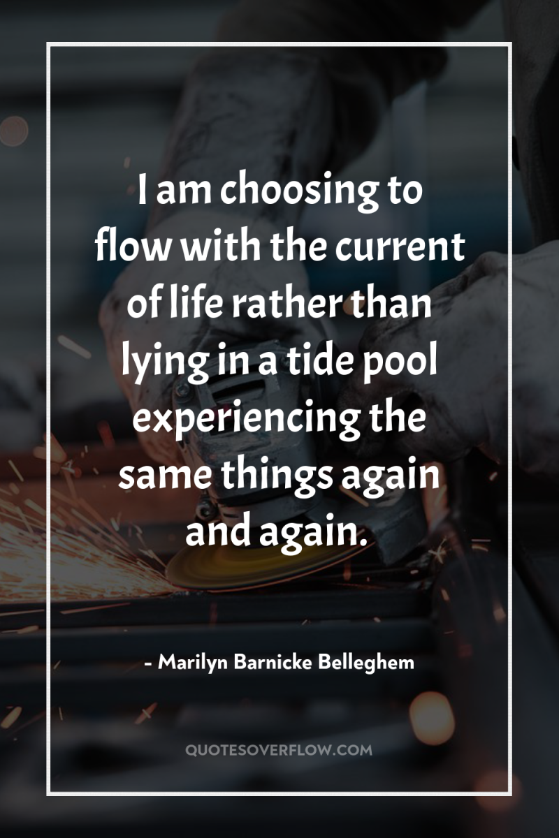 I am choosing to flow with the current of life...