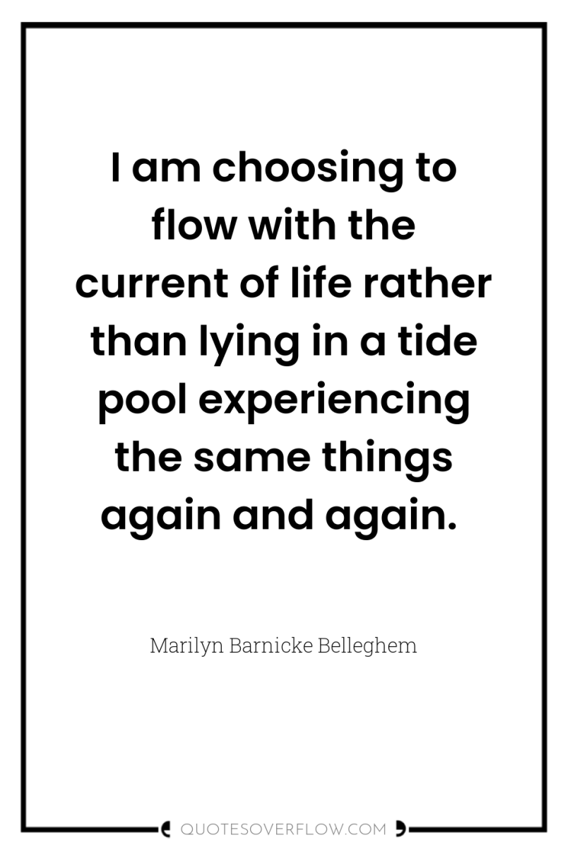 I am choosing to flow with the current of life...