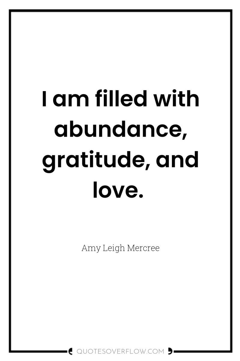 I am filled with abundance, gratitude, and love. 