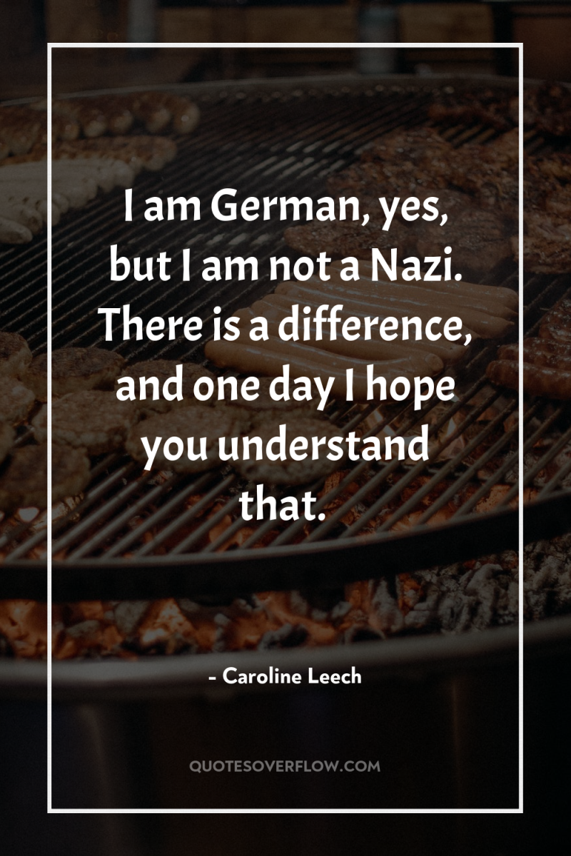 I am German, yes, but I am not a Nazi....