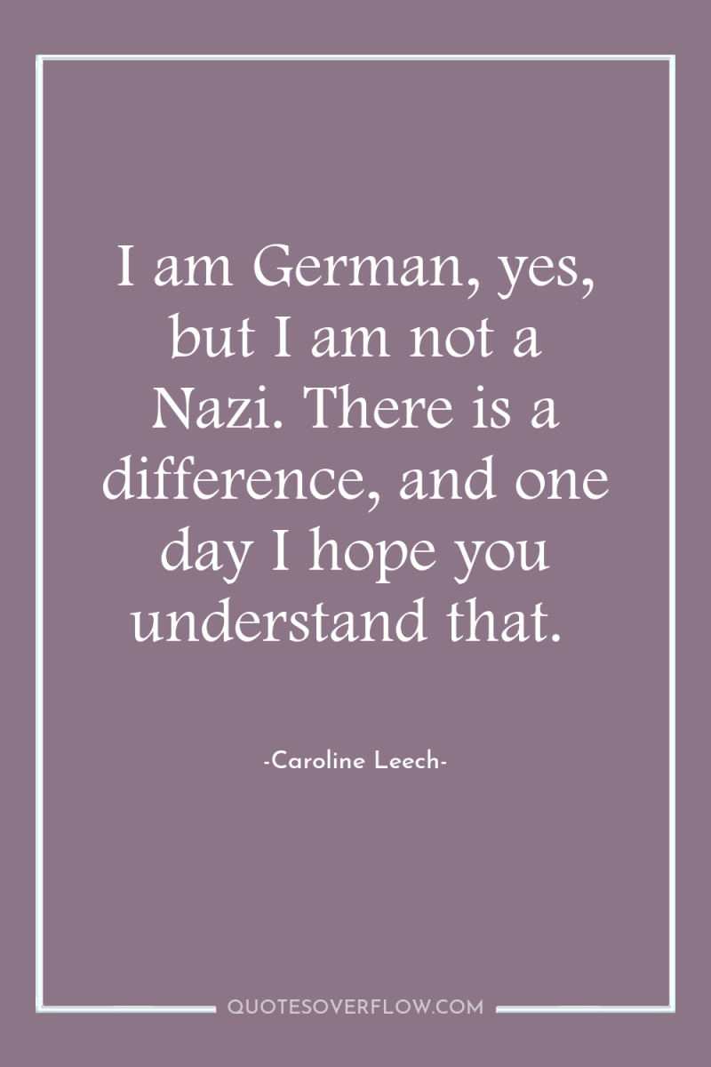 I am German, yes, but I am not a Nazi....