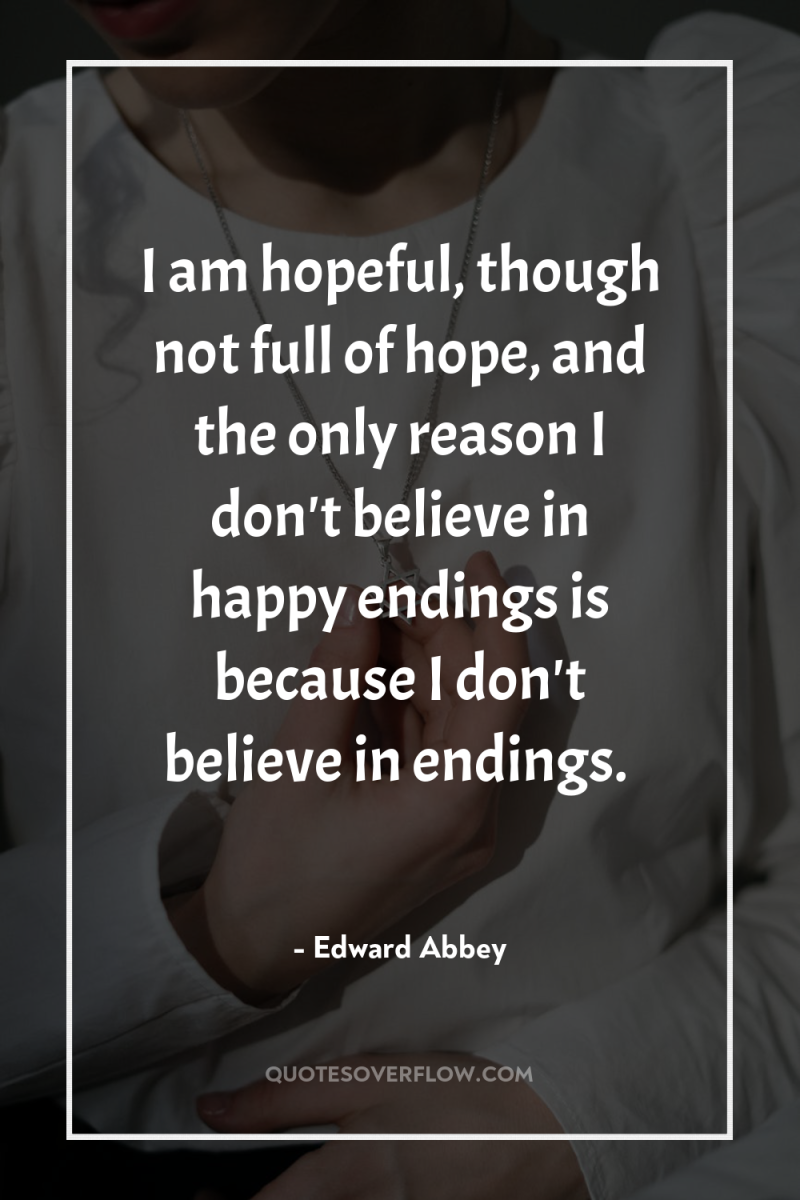 I am hopeful, though not full of hope, and the...