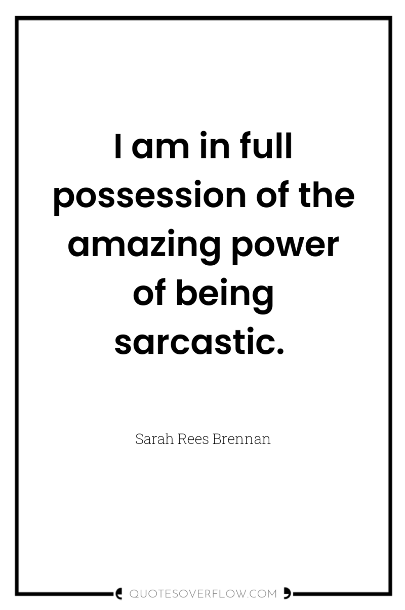 I am in full possession of the amazing power of...