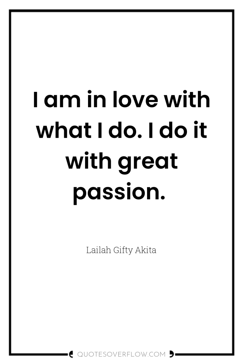 I am in love with what I do. I do...