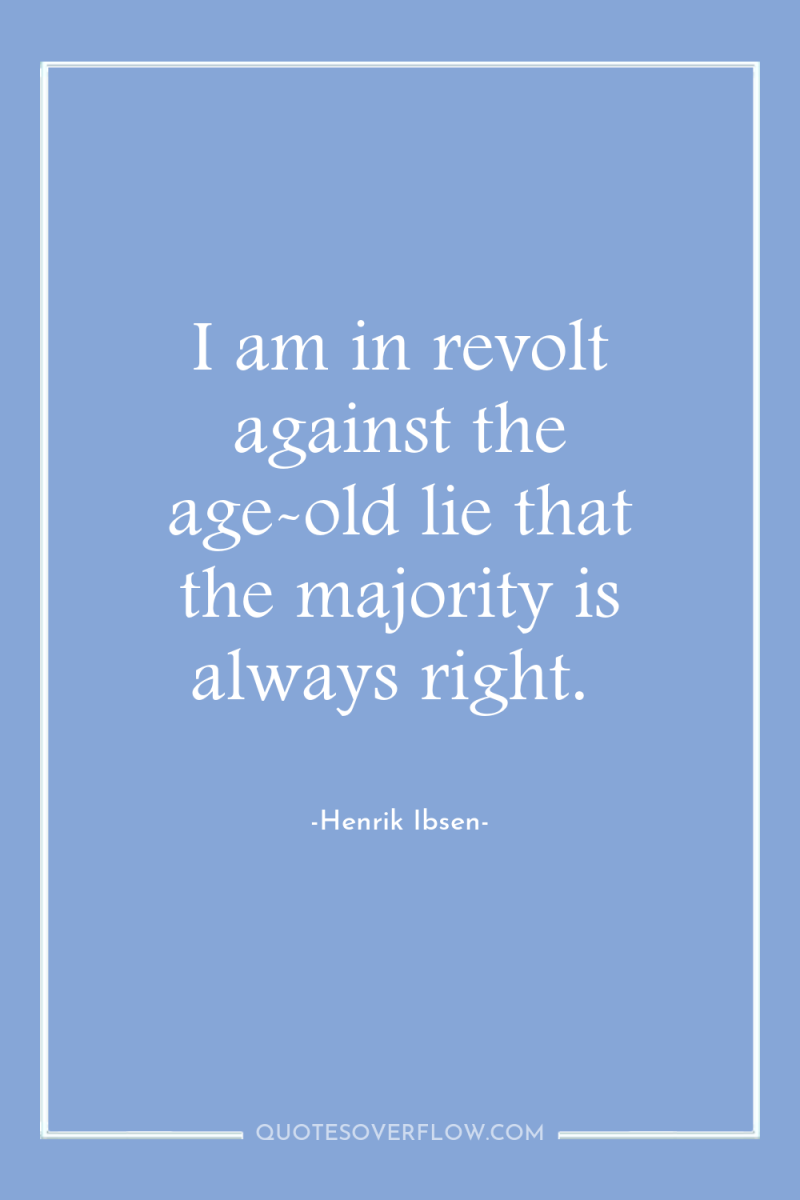 I am in revolt against the age-old lie that the...
