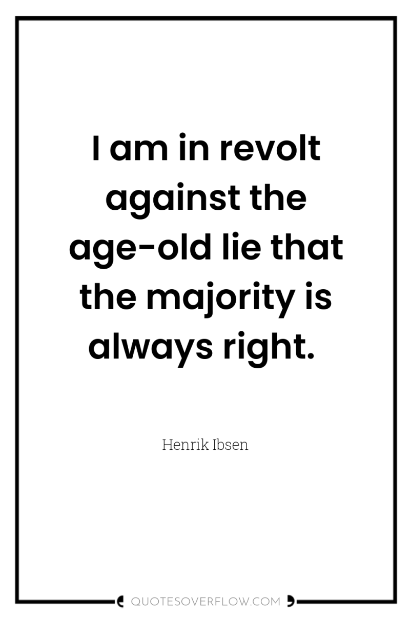 I am in revolt against the age-old lie that the...