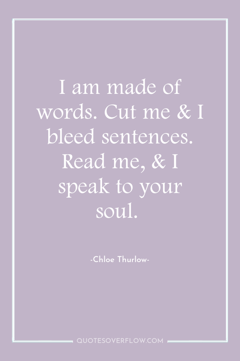 I am made of words. Cut me & I bleed...