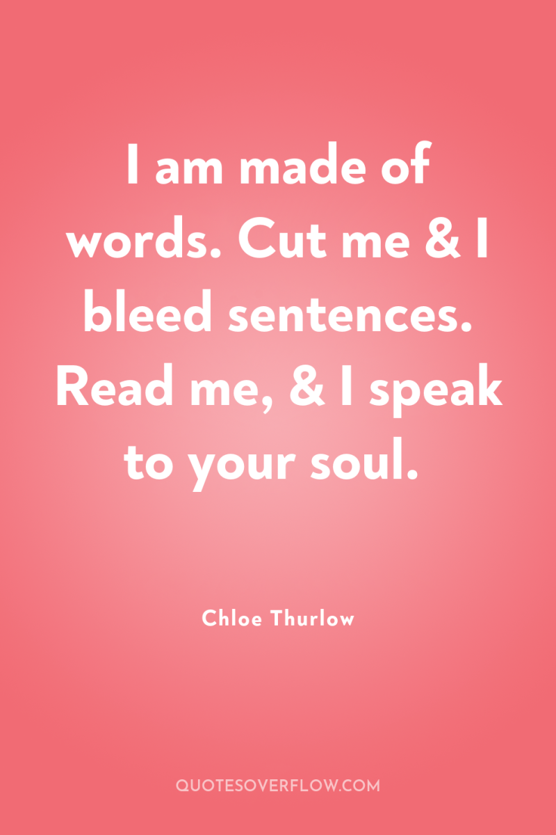 I am made of words. Cut me & I bleed...