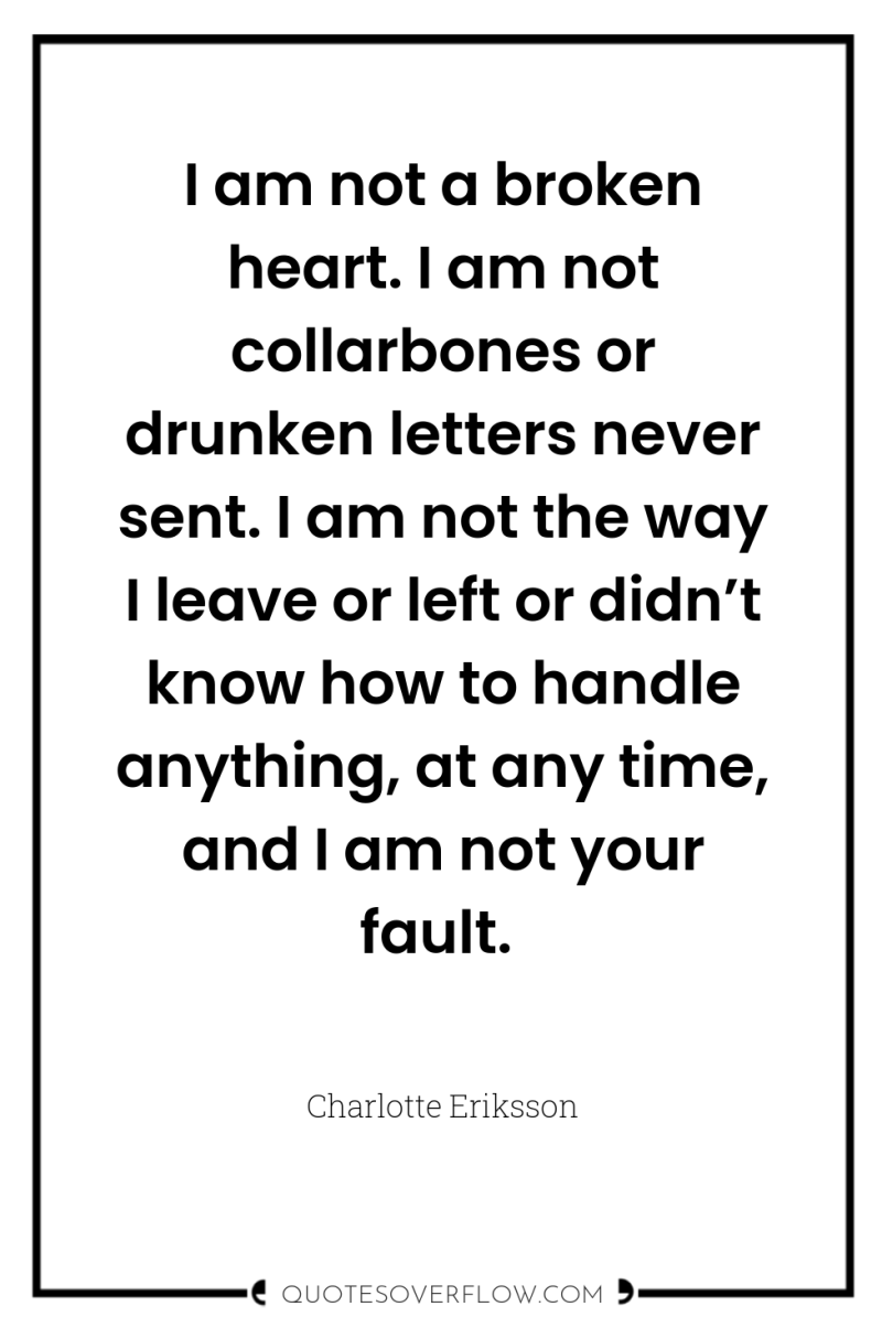 I am not a broken heart. I am not collarbones...