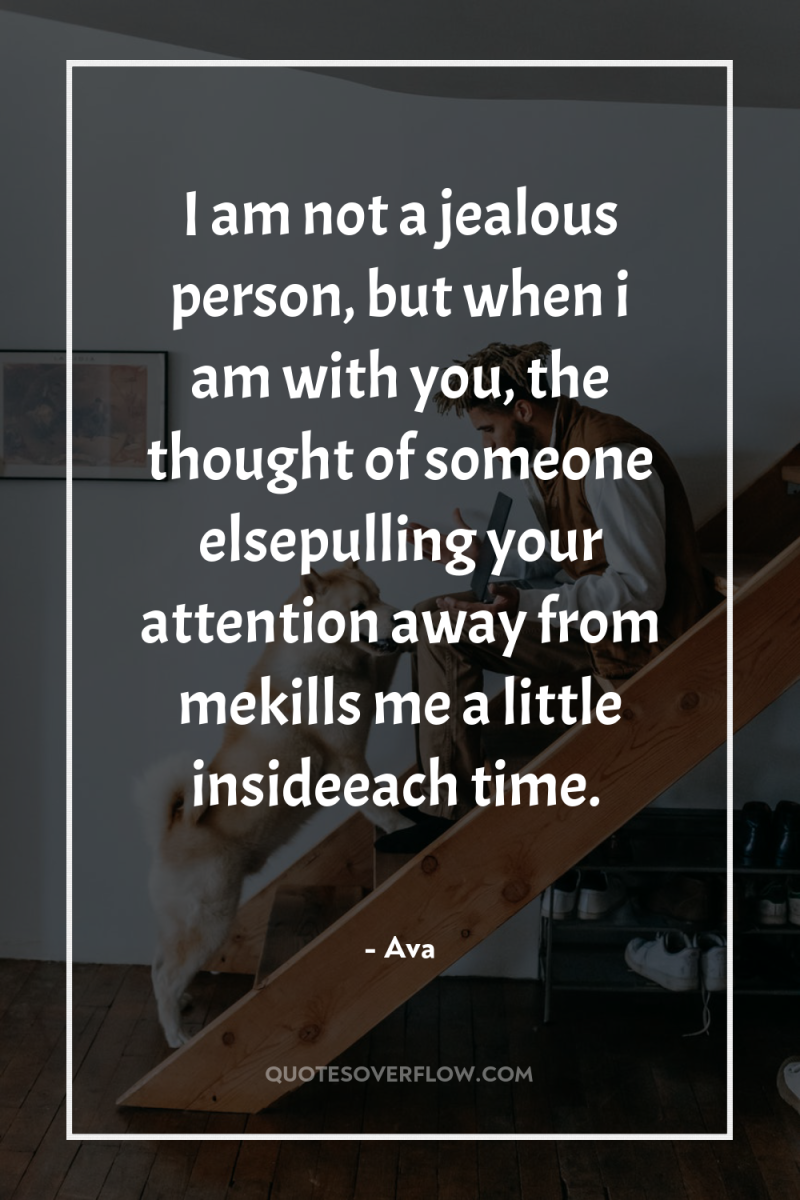 I am not a jealous person, but when i am...