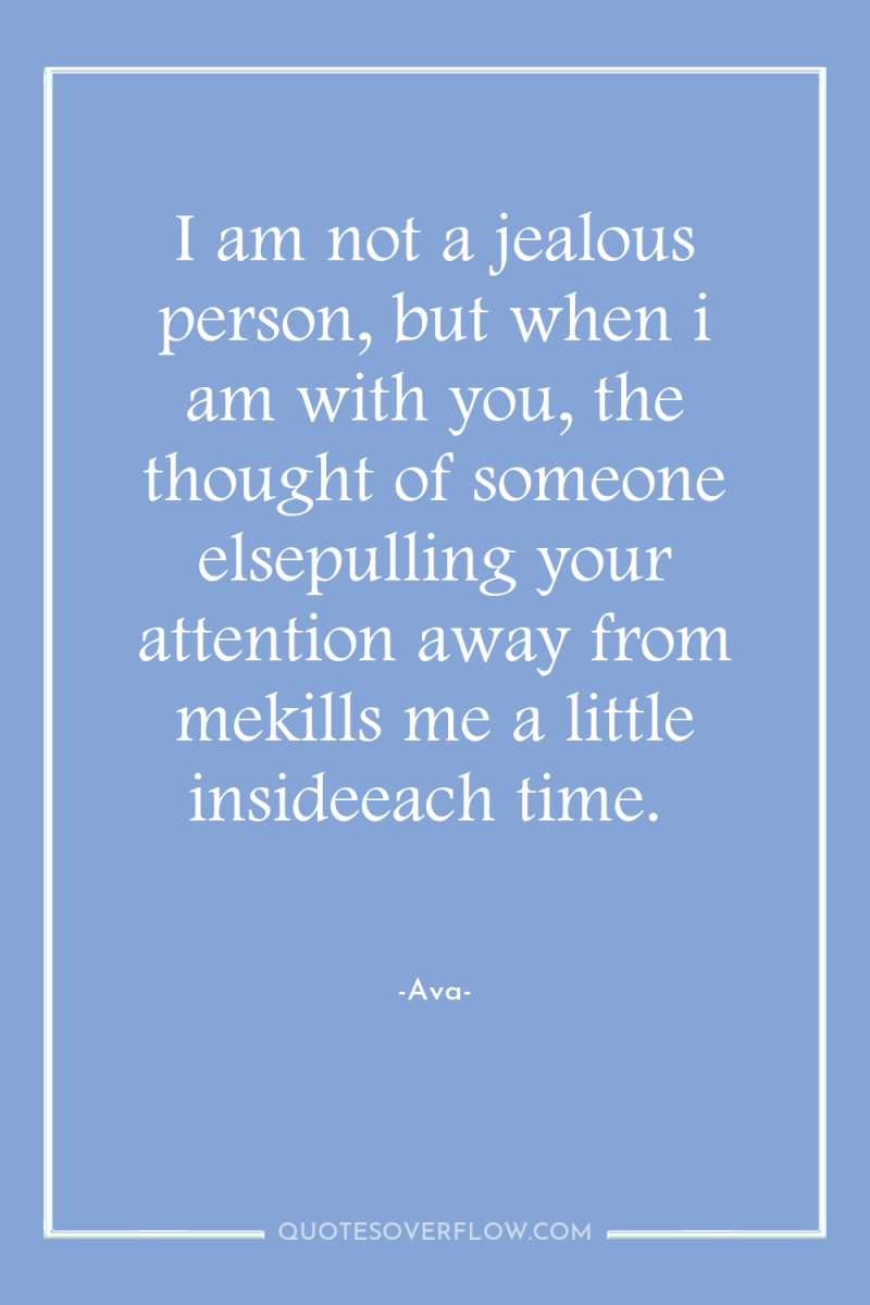 I am not a jealous person, but when i am...